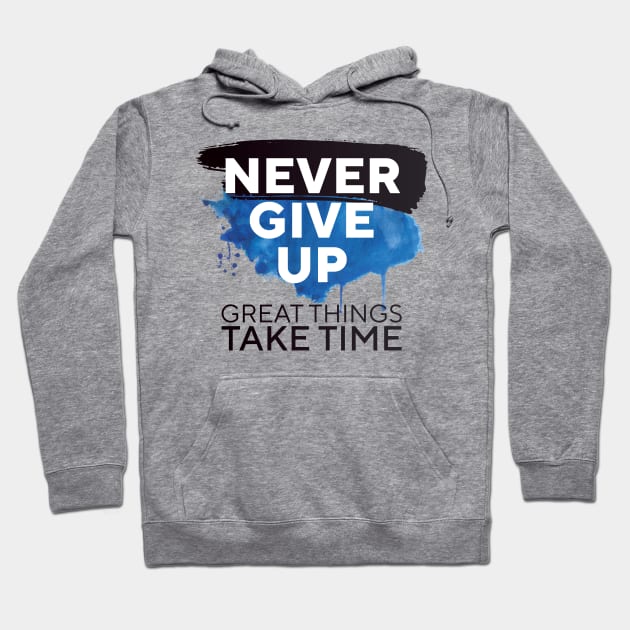 Never Give Up Great Things Take Time || Hoodie by zeedot